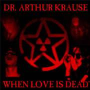 Dr Arthur Krause : When Love Is Dead